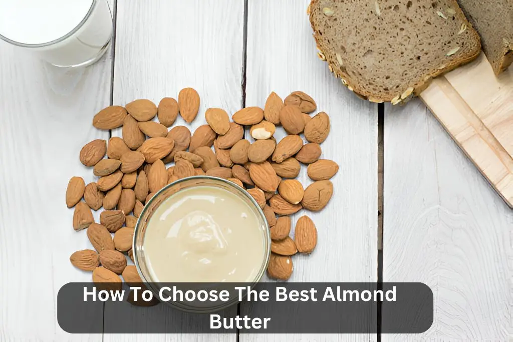 How To Choose The Best Almond Butter