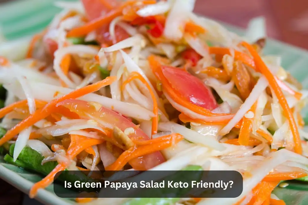 Is Green Papaya Salad Keto Friendly?